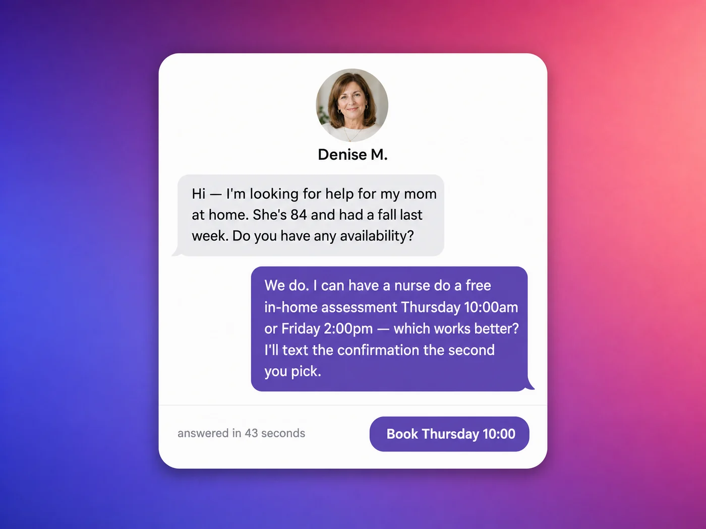 A text conversation with a family asking about care for their 84-year-old mother after a fall, answered in 43 seconds with two assessment times offered